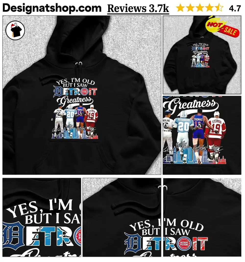 Al Kaline Barry Sanders Isiah Thomas Steve Yzerman Yes I’m Old But I Saw Detroit Greatness Shirt