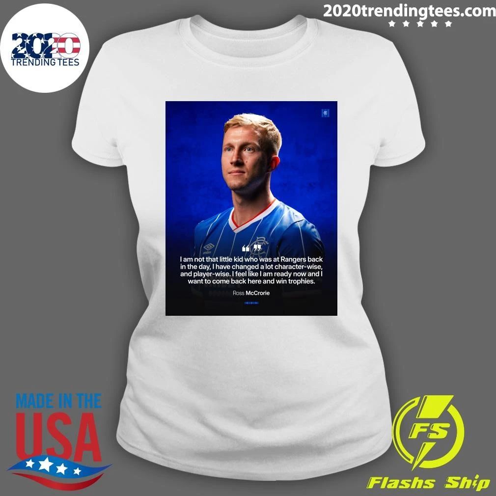 Ross McCrorie I Am Not That Little Kid Who Was At Rangers Back In The Day, I Have Changed A Lot Character-Wise Shirt