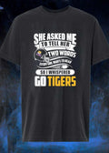 LSU Apparel She Asked Me to Tell Her Two Words Every Girl Wants to Hear Go Tigers Shirt