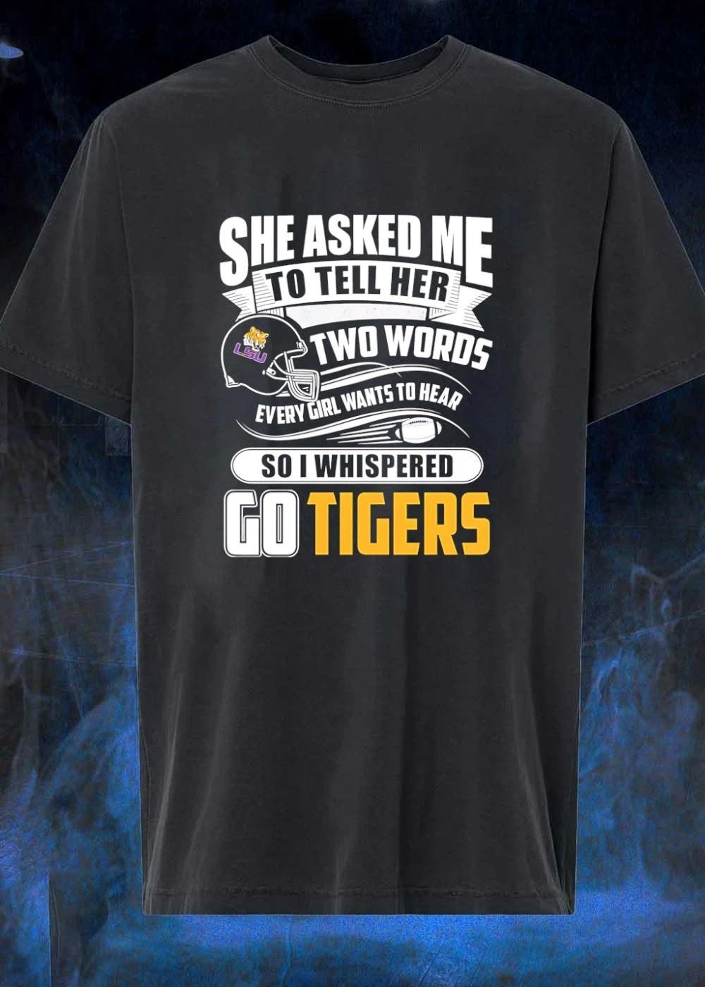 LSU Apparel She Asked Me to Tell Her Two Words Every Girl Wants to Hear Go Tigers Shirt