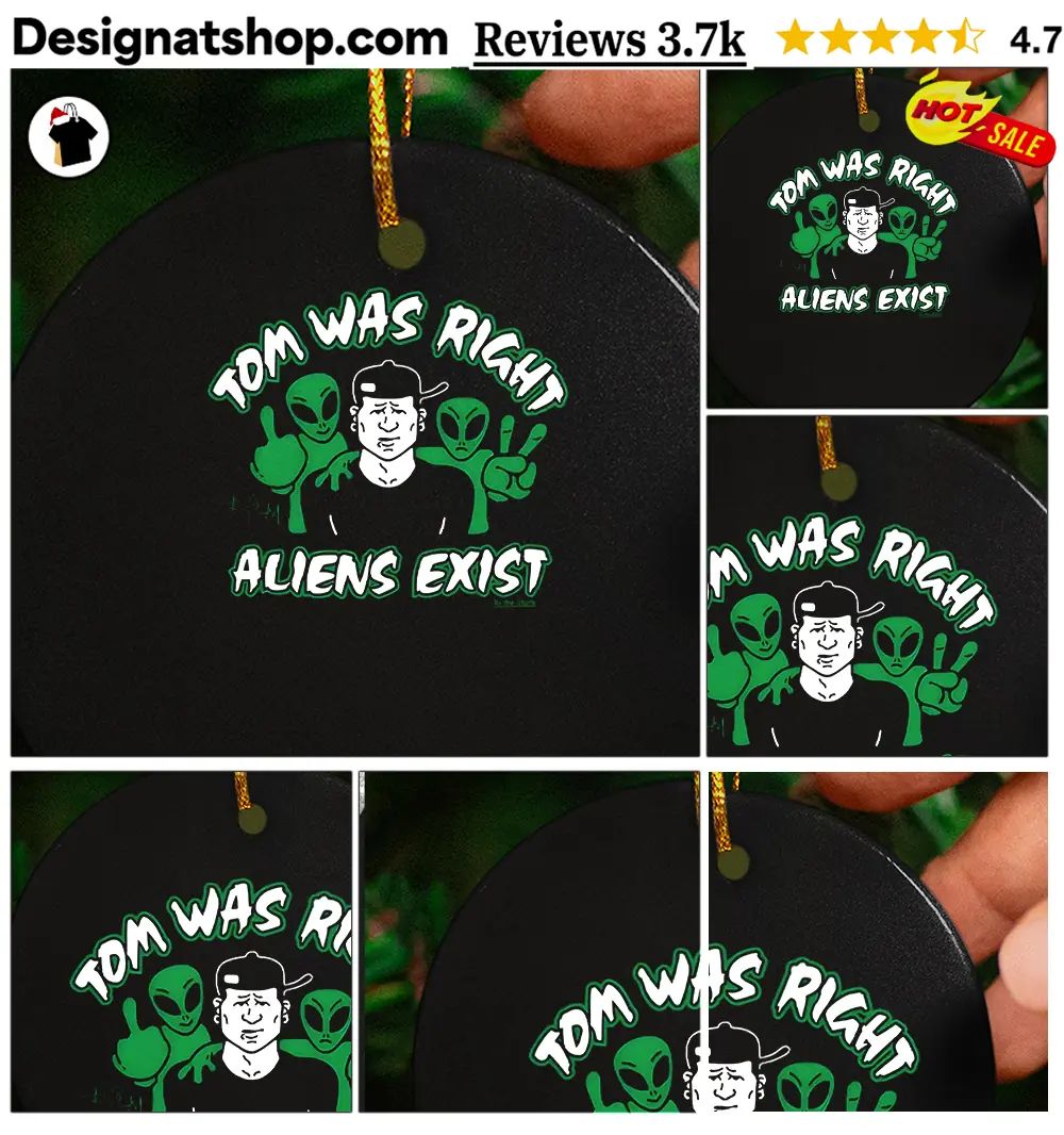 Tom was right aliens exist shirt