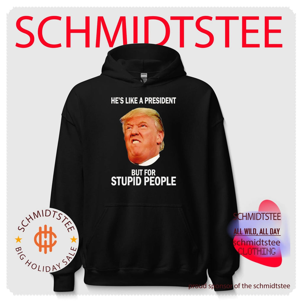 Donald Trump – He Is Like a President but for Stupid People shirt