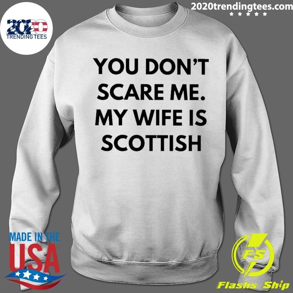 You Don’t Scare Me My Wife Is Scottish T-Shirt