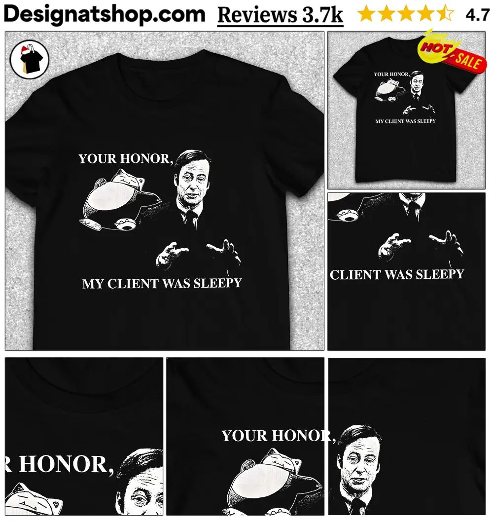 Your honor my clients was sleepy shirt