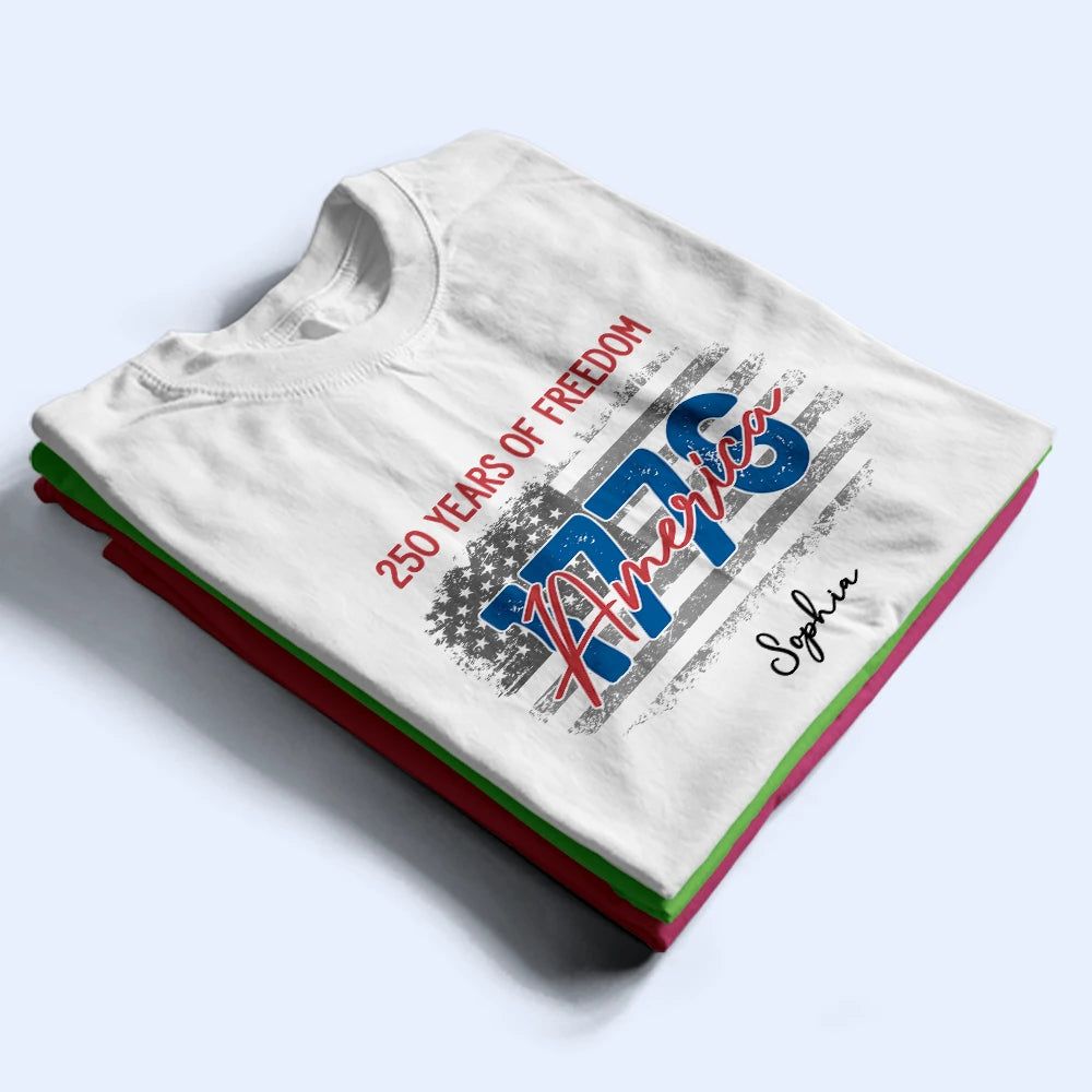 Stars And Stripes 250 Years Of Freedom - Personalized T Shirt