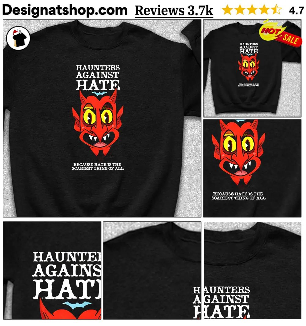 Devil monster mask Haunters Against Hate because hate is the scariest shirt