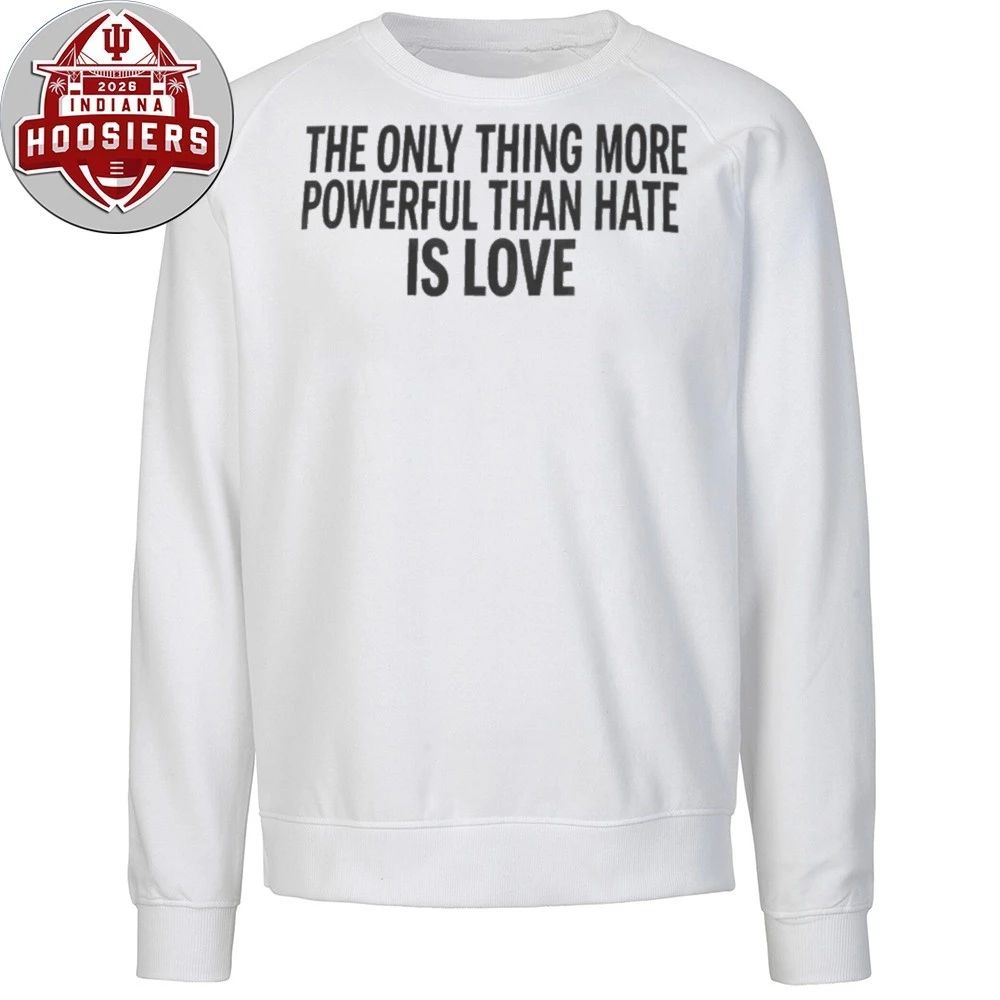 Only Thing More Powerful Than Hate Is Love Shirt