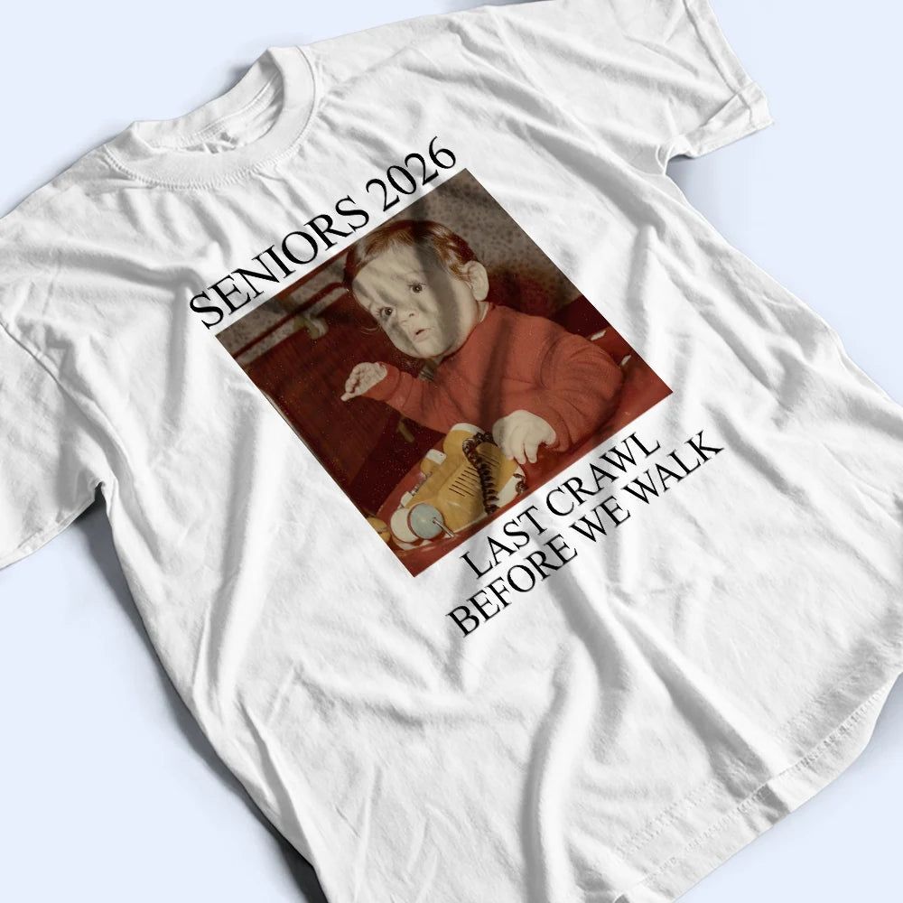 Custom Photo Last Crawl Before We Walk Seniors - Personalized T Shirt