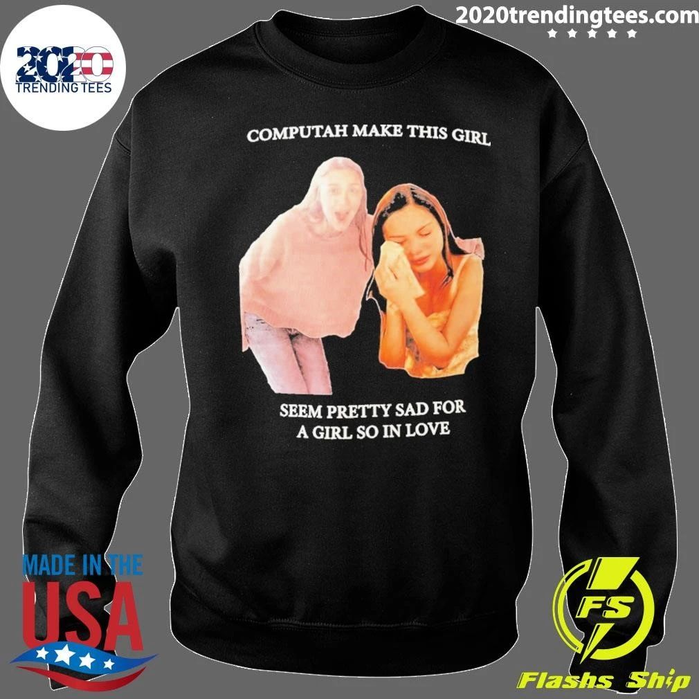 Olivia Rodrigo Computah Make This Girl Seem Pretty Sad For A Girl So In Love Shirt
