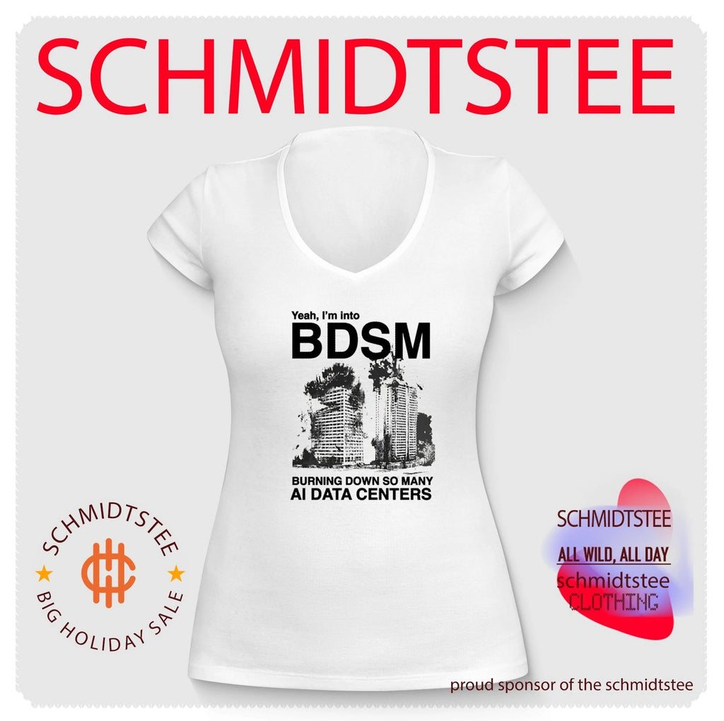 Yeah I’m into BDSM Burning Down So Many AI Data Centers shirt