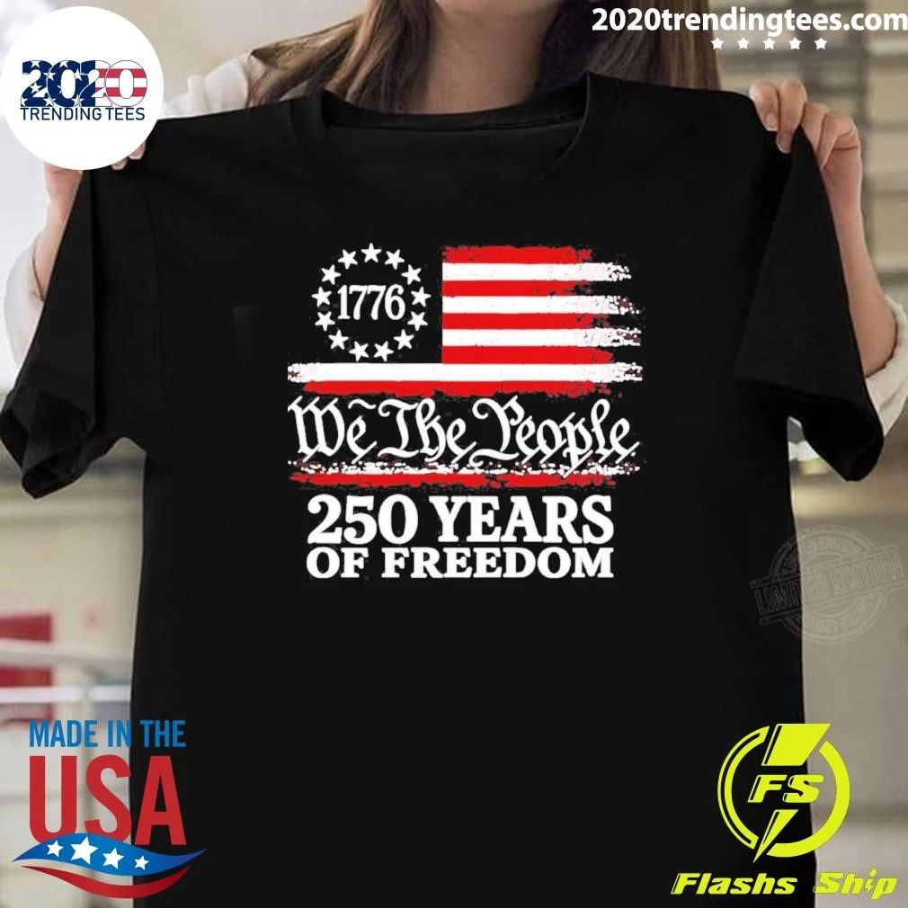 1776 We The People 250 Years Of Freedom Shirt