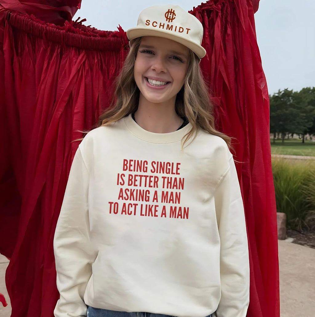 Being Single Is Better Than Asking a Man to Act Like a Man shirt