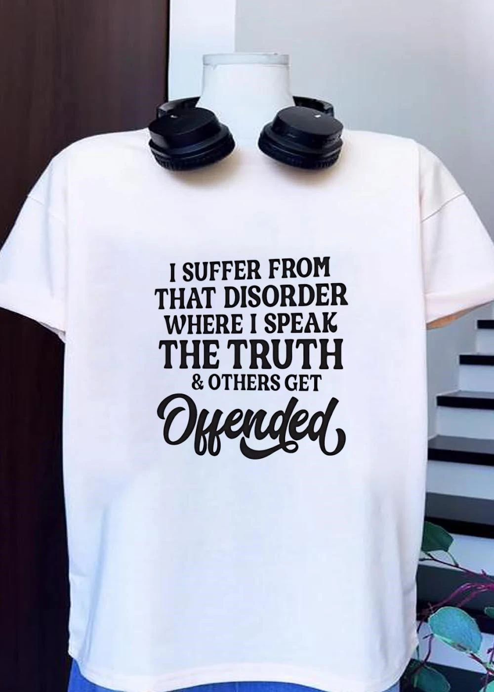 Unisex Sarcastic Slogan I Suffer from That Disorder Where I Speak Truth & Others Get Offended T-Shirt
