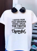 Unisex Sarcastic Slogan I Suffer from That Disorder Where I Speak Truth & Others Get Offended T-Shirt