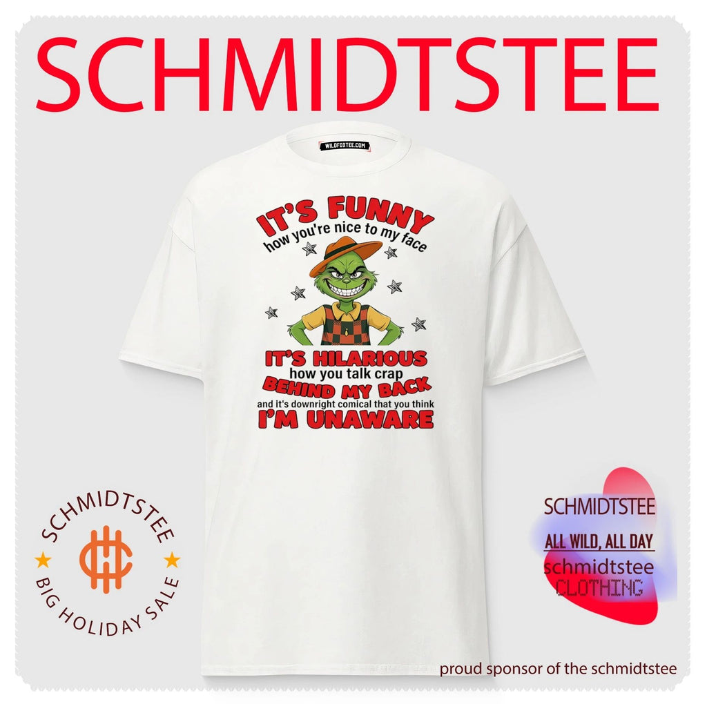 It’s funny how you’re nice to my face it’s hilarious how you talk crap behind my back and it’s downright comical that you think i’m unaware shirt
