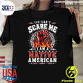 You Can’t Scare Me I Am A Native American Shirt