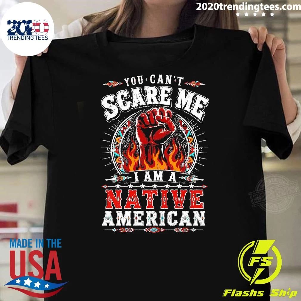 You Can’t Scare Me I Am A Native American Shirt