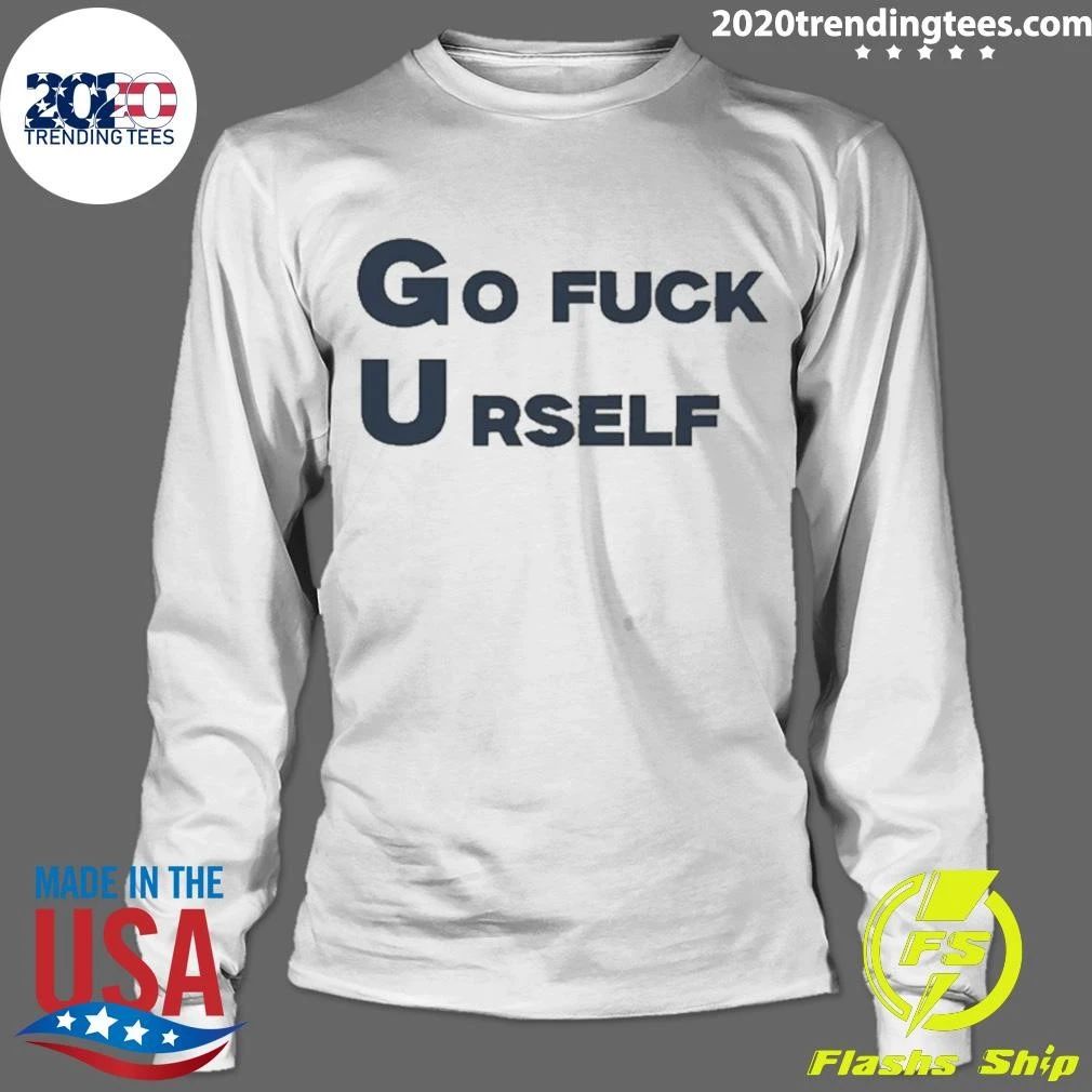 Go Fuck Yourself Sarcastic Funny Rude Humor Shirt
