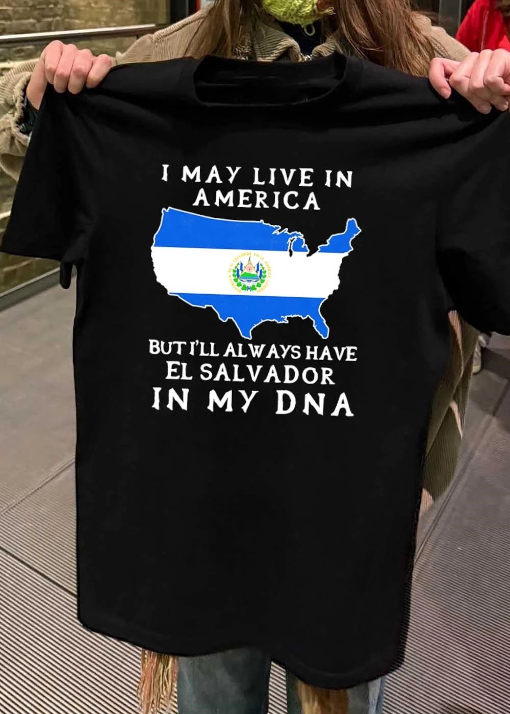 El Salvador Heritage I May Live in America but I Will Always Have in My DNA T-Shirt