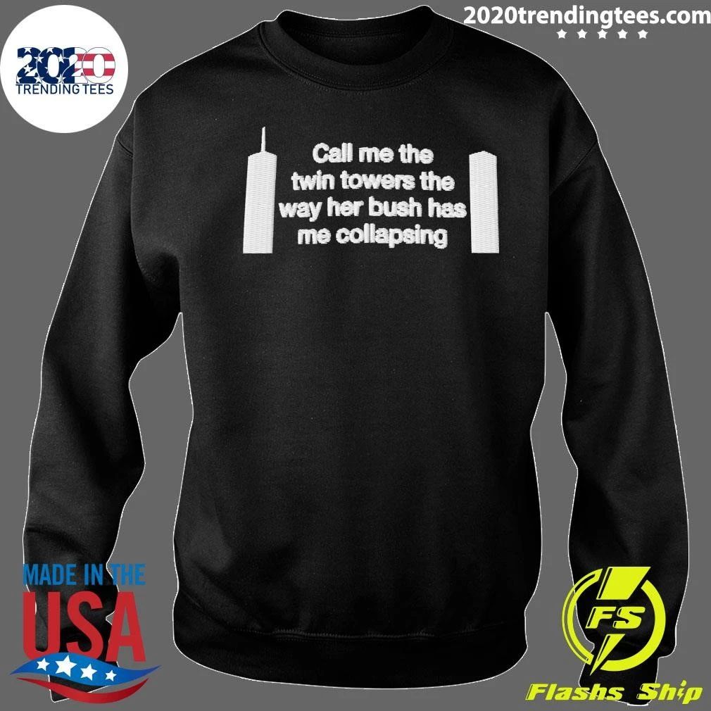 Call Me The Twin Towers The Way Her Bush Has Me Collapsing Dad Shirt