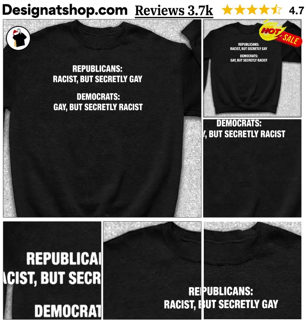 Republicans Racist But Secretly Gay shirt
