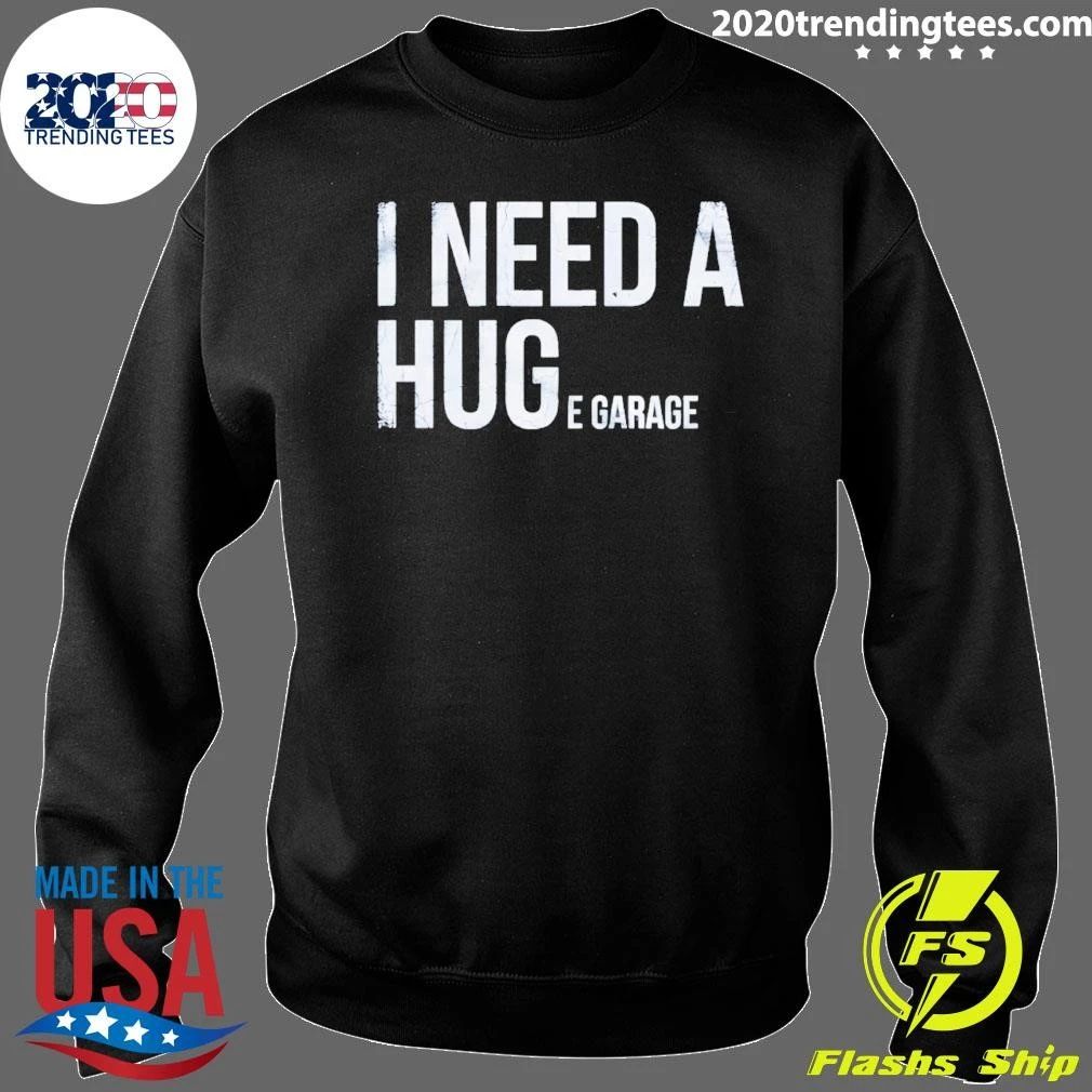 I Need A Huge Garage Shirt