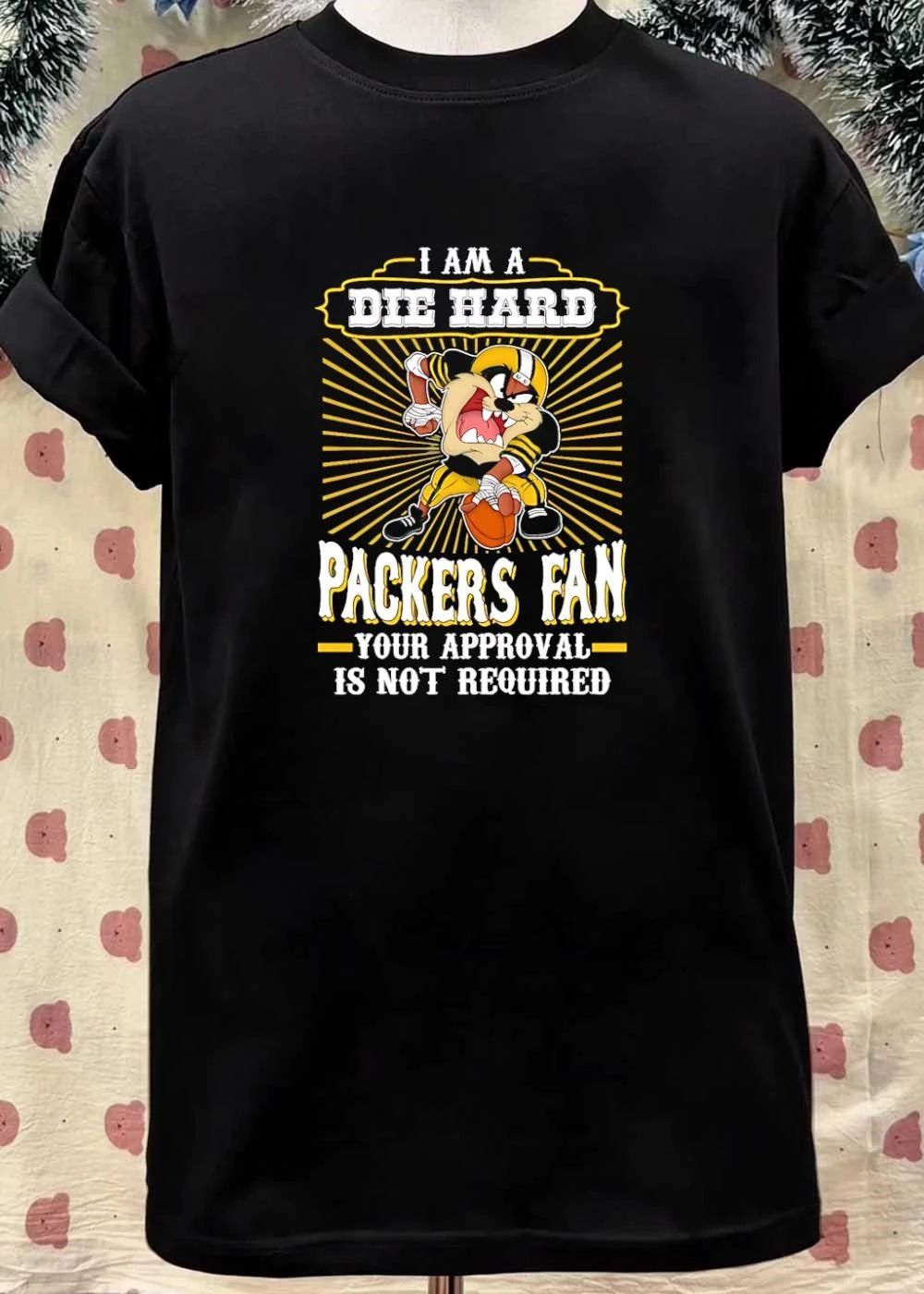 Taz Sports Apparel I Am a Die Hard Packers Fan Your Approval Is Not Required Packers shirt