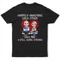 Couple Happily Annoying Each Other Since - Personalized T Shirt