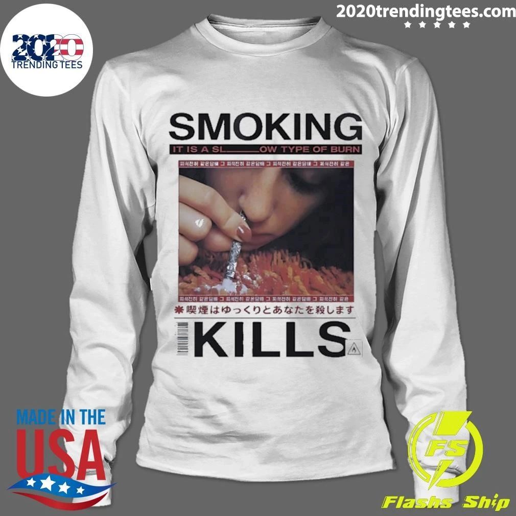 Smoking It Is A Slow Type Of Burn Kills Shirt