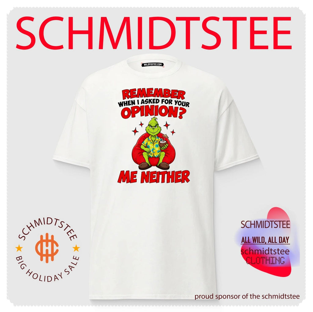 The Grinch Remember When I Asked for Your Opinion Me Neither shirt