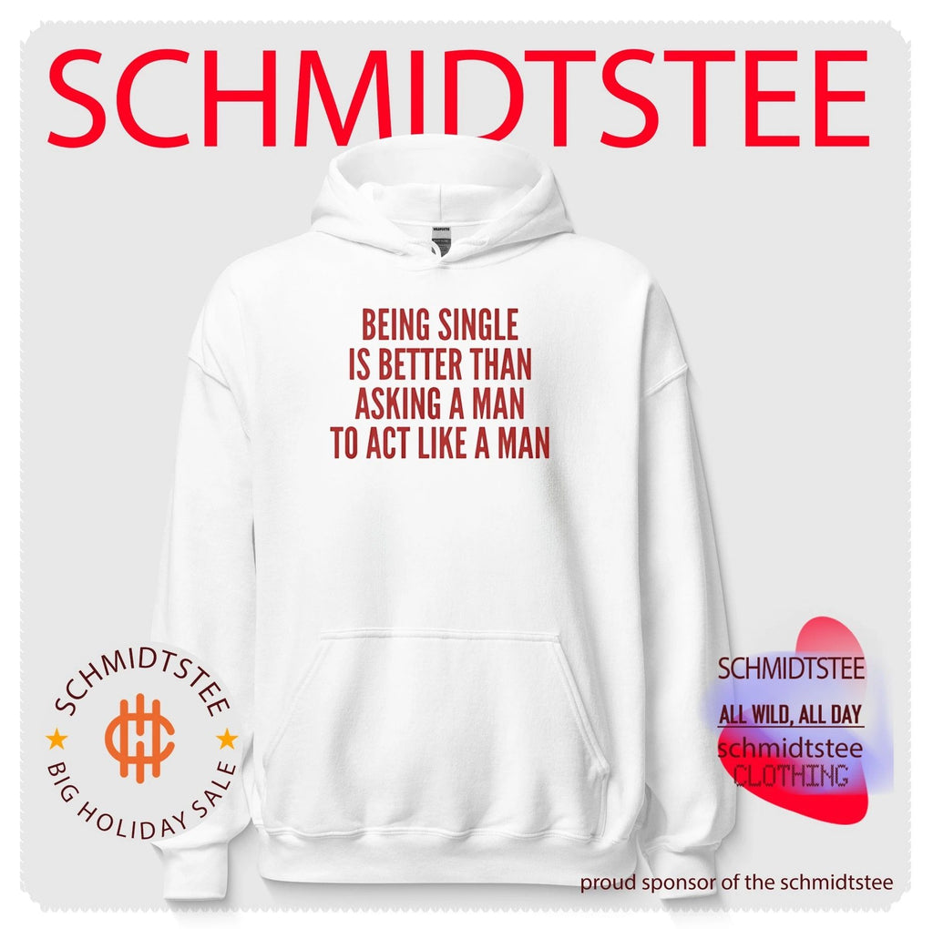 Being Single Is Better Than Asking a Man to Act Like a Man shirt