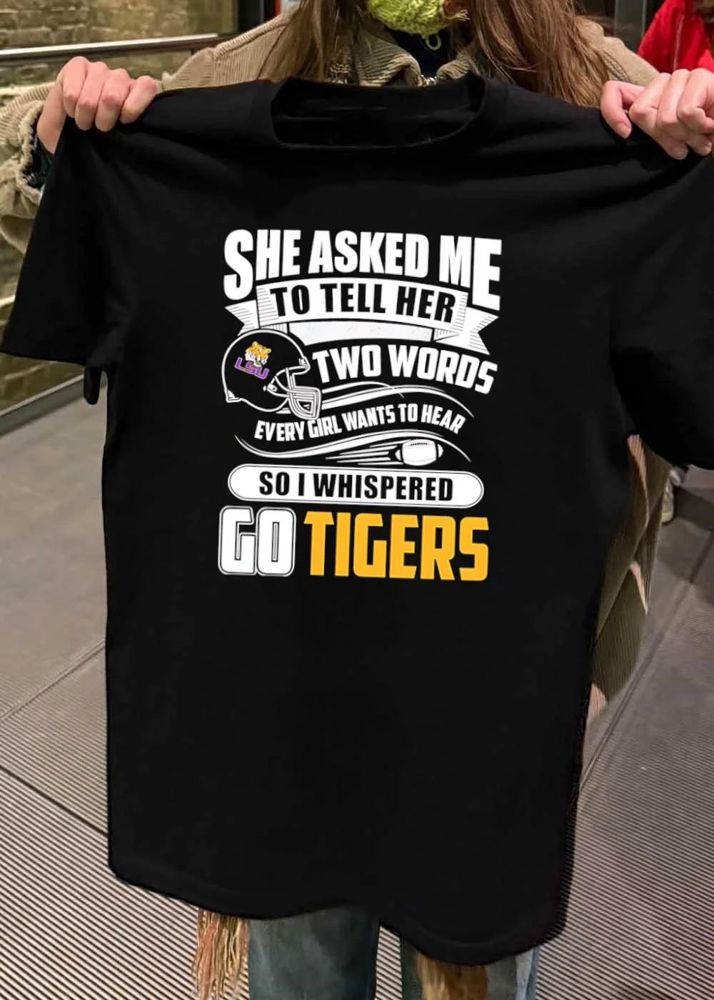 LSU Apparel She Asked Me to Tell Her Two Words Every Girl Wants to Hear Go Tigers Shirt