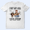 I Play Guitar And Pet My Dogs - Personalized T Shirt