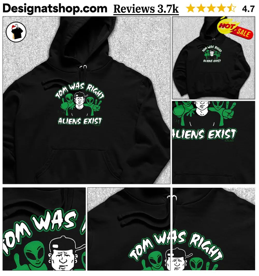 Tom was right aliens exist shirt