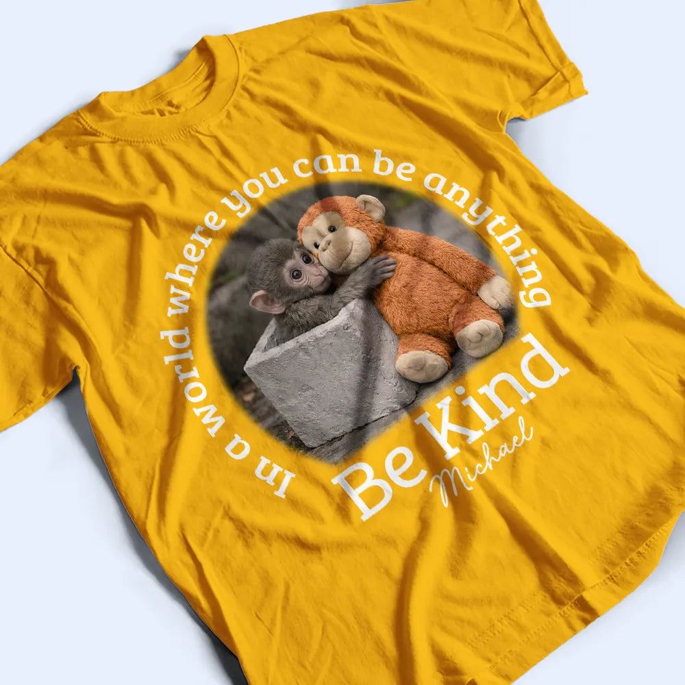 In A World Where You Can Be Anything Be Kind - Personalized T Shirt