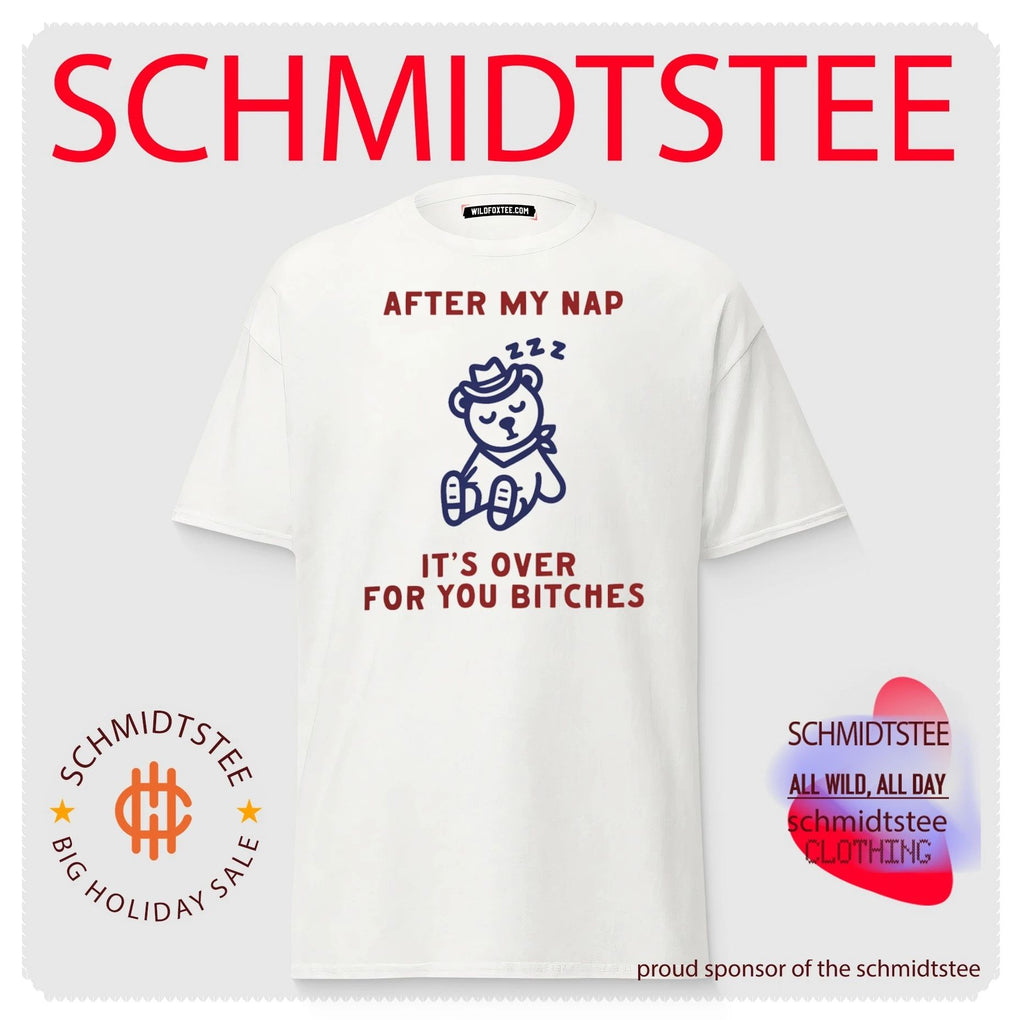 After my nap it’s over for you bitches graphic shirt