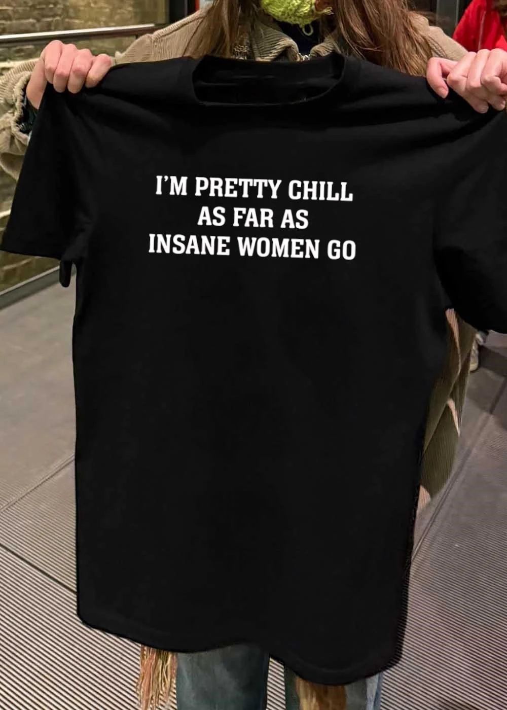 Funny Women Apparel I’m Pretty Chill as Far as Insane Women Go T-Shirt