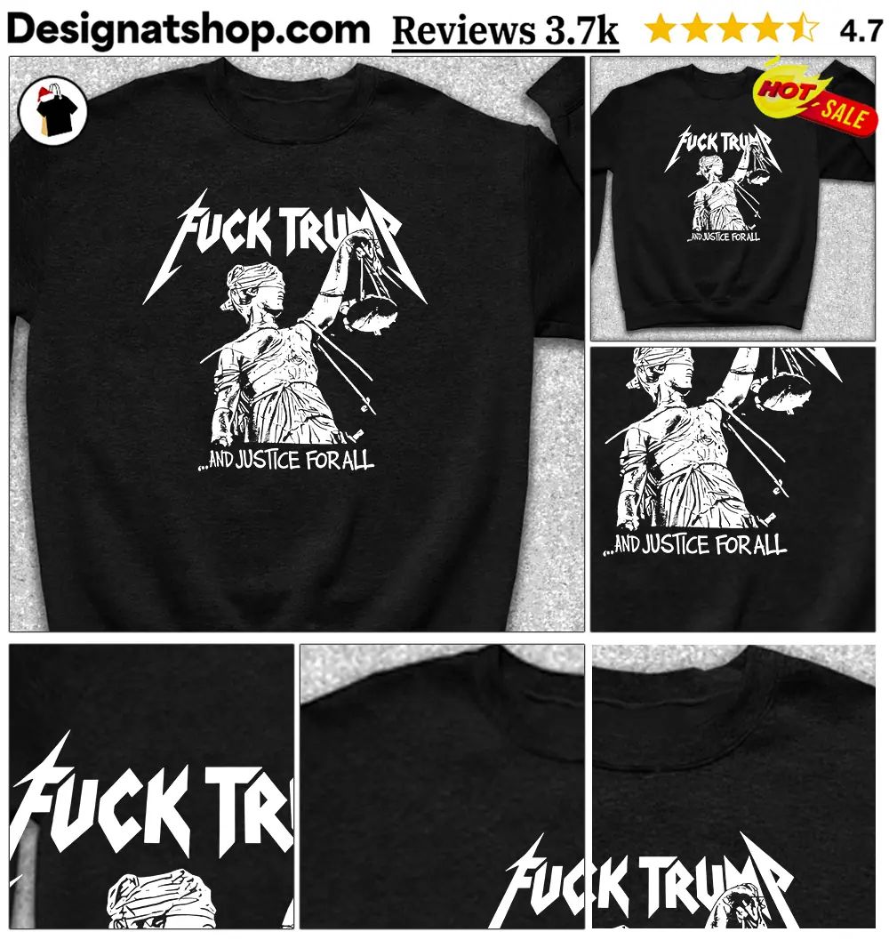 Fuck Trump And Justice For All Shirt