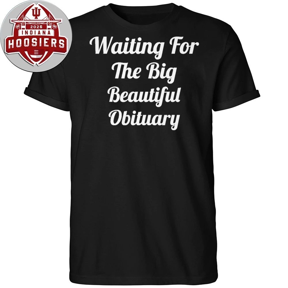 Waiting for The Big Beautiful Obituary Anti Trump 2026 T- Shirt