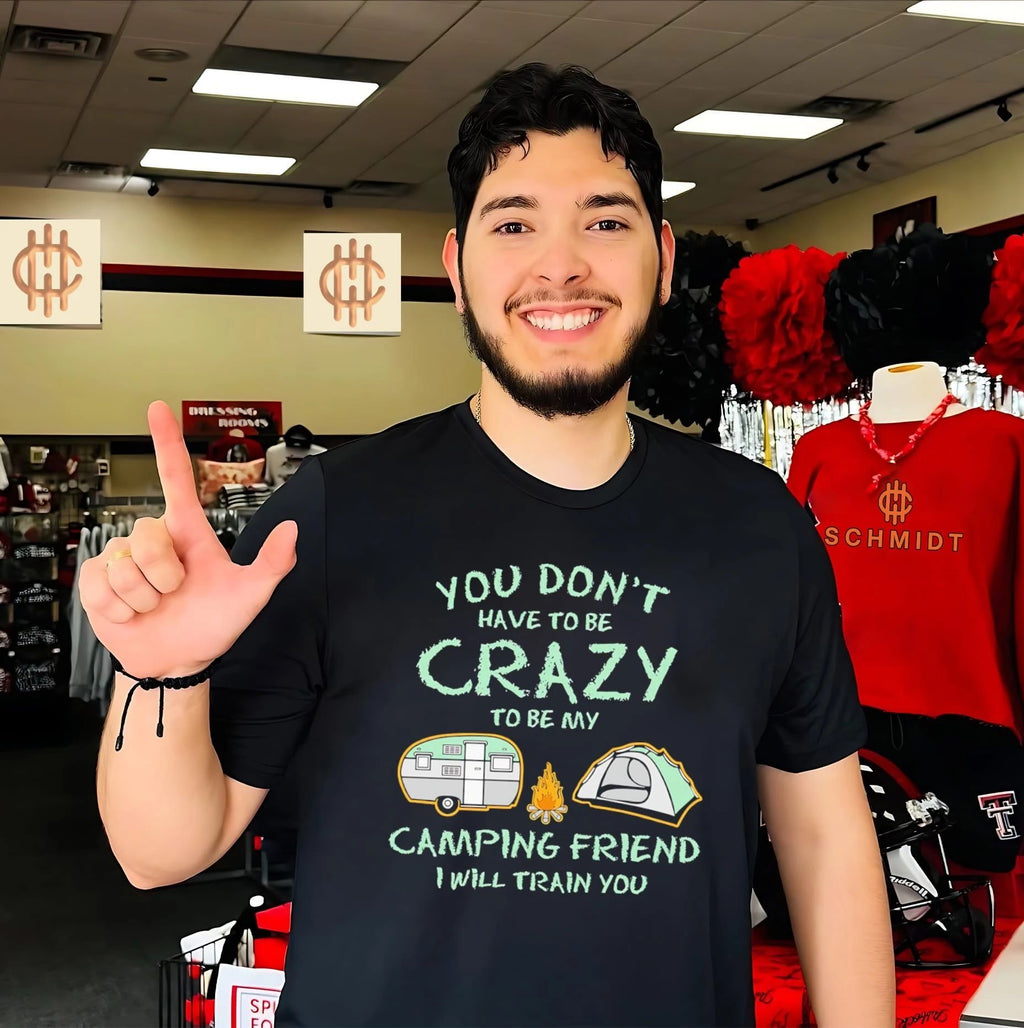 You don’t have to be crazy to be my camping friend I will train you vintage shirt