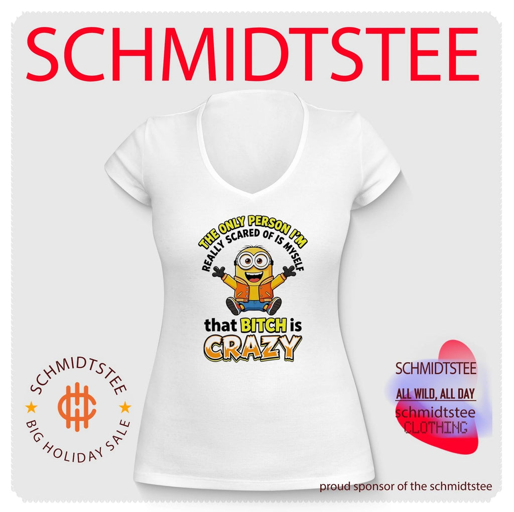 The only person I’m really scared of is myself that bitch is crazy Minion shirt