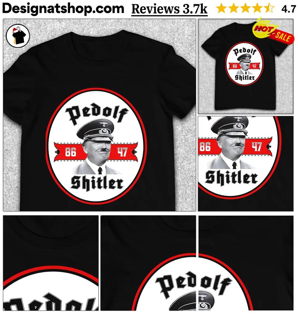 Pedolf Shitler Fuerer 86 47 anti MAGA shirt