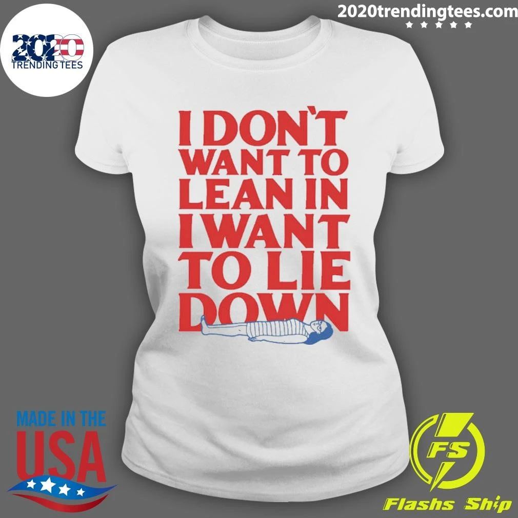 I Don’t Want To Lean In I Want To Lie Down Tee Shirt