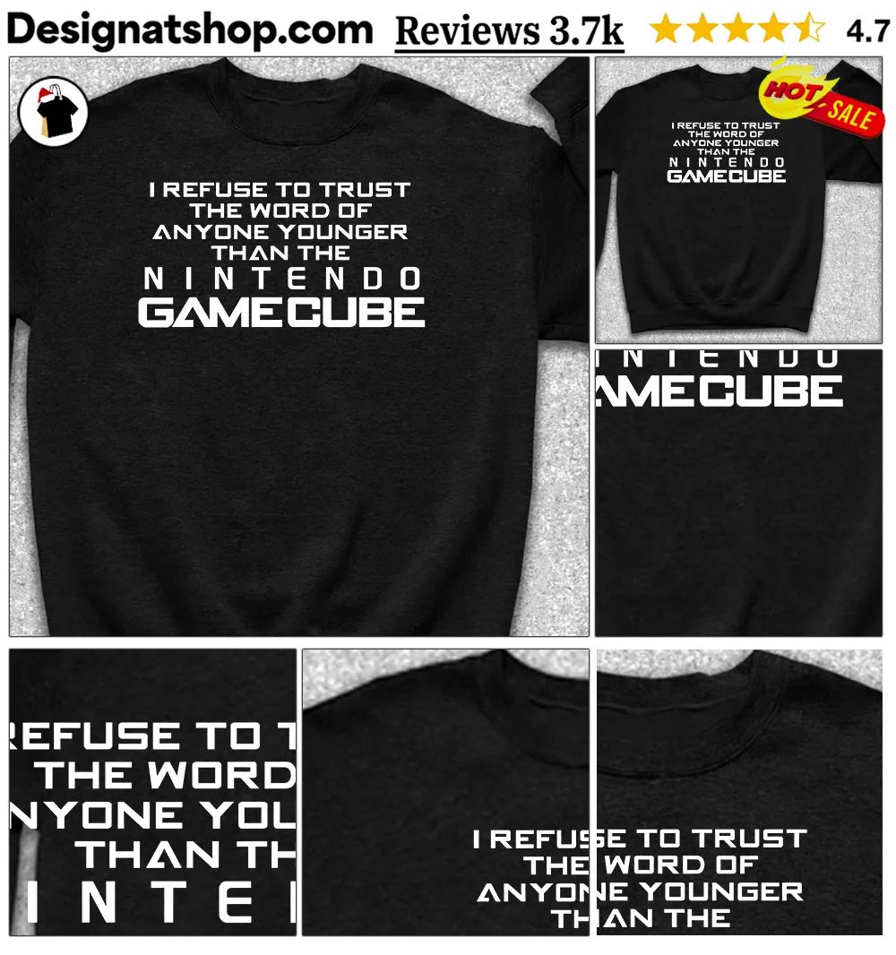 I Refuse To Trust The Word Of Anyone Younger Than The Video Game System shirt