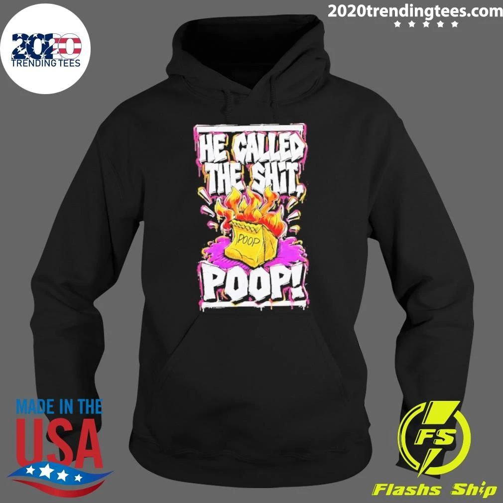 He Called The Shit Poop Shirt