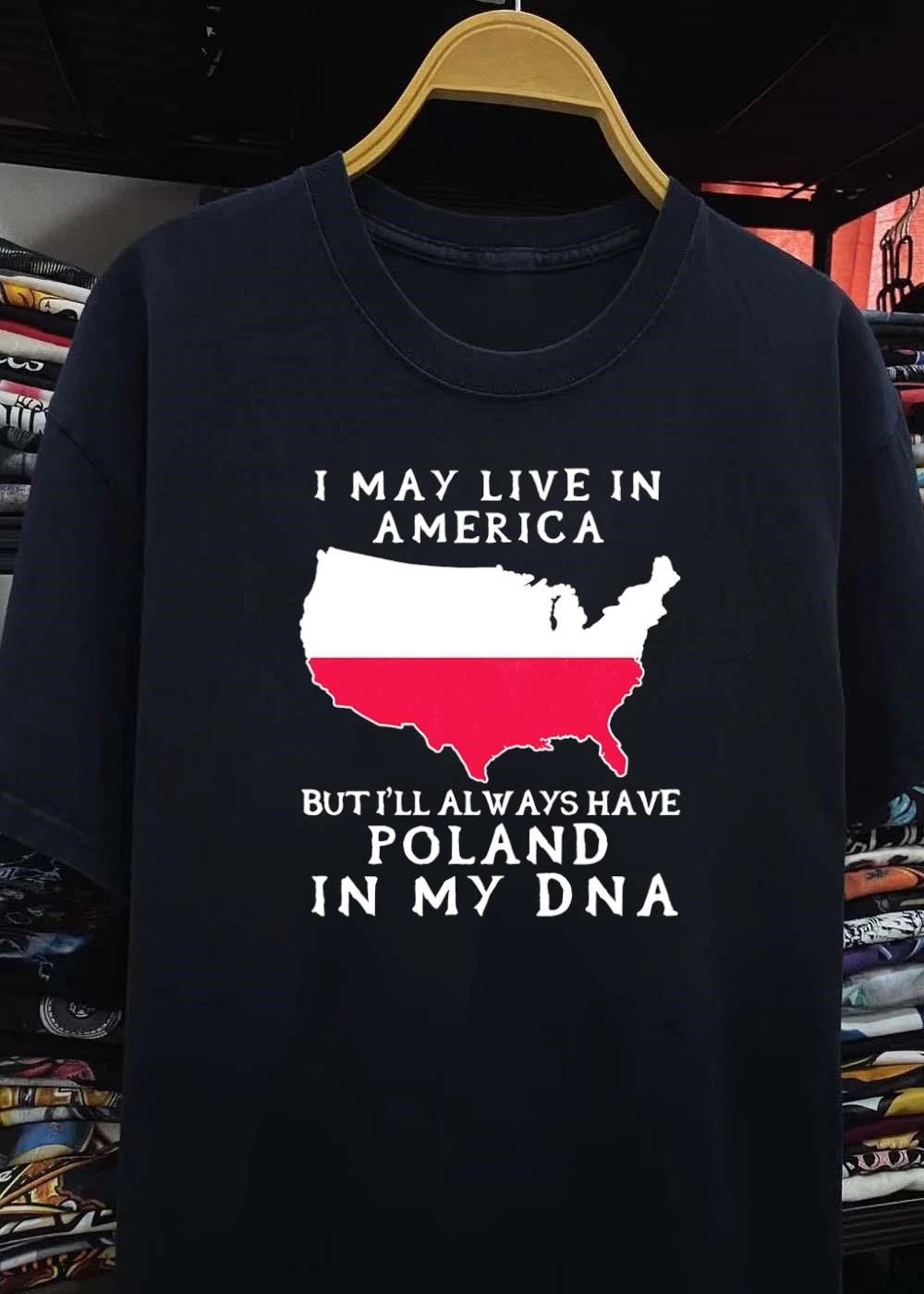 Polish Roots American Pride I May Live In America But I’ll Always Have Poland In My DNA T-Shirt