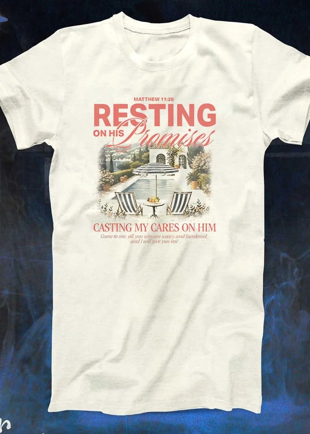 Matthew 11 28 Resting on His Promises Casting My Cares on Him Come to Me All You Who Are Weary and Burdened and I Will Give You Rest T-Shirt