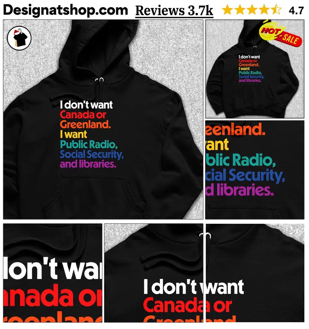 I Don’t Want Canada or Greenland Public Radio Social Security shirt