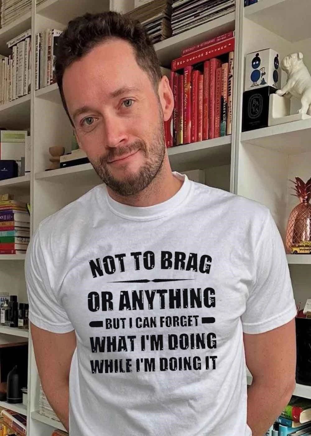 Not to Brag or Anything Forget Doing While It T-Shirt
