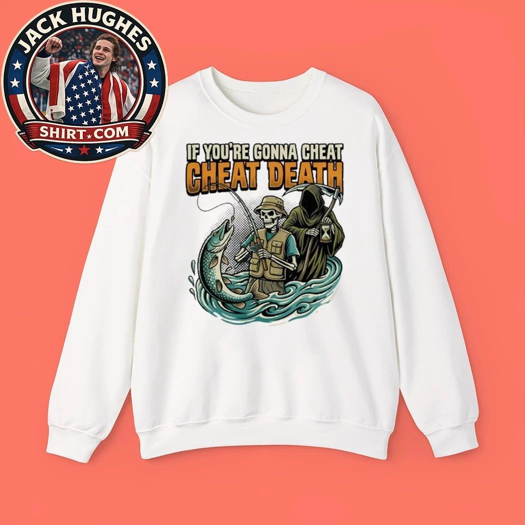 Fishing Skeleton Grim Reaper If You #8217 Re Gonna Cheat Cheat Death Shirt